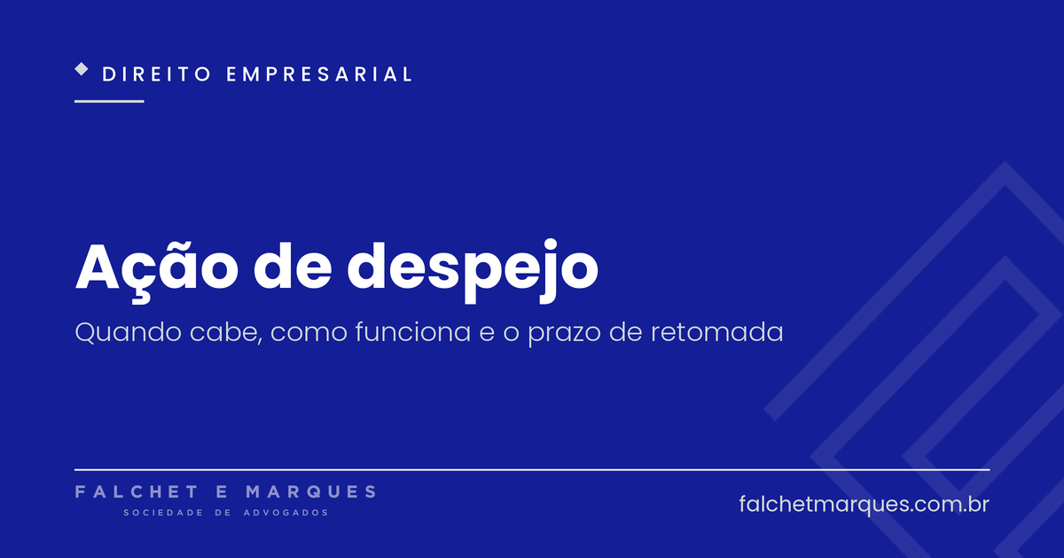 Ação de despejo: quando cabe, como funciona e em quanto tempo se retoma o imóvel?