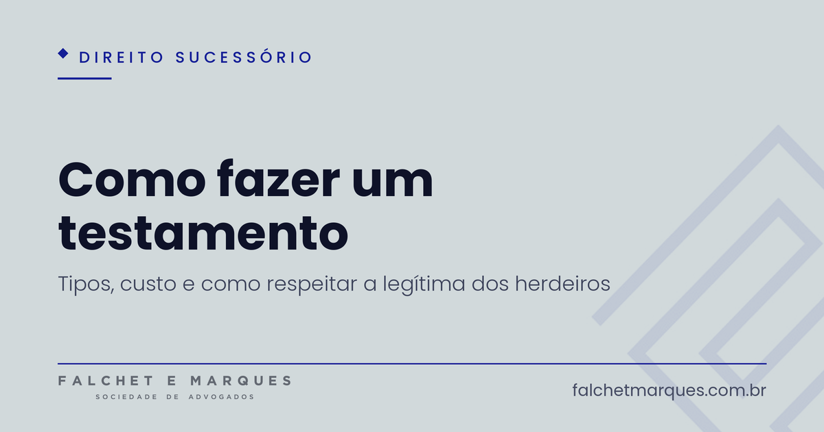 Como fazer um testamento: quais os tipos, quanto custa e como respeitar a legítima dos herdeiros?