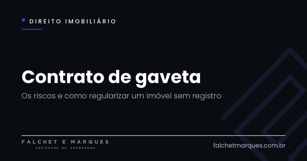 Contrato de gaveta: quais os riscos e como regularizar um imóvel comprado sem registro?