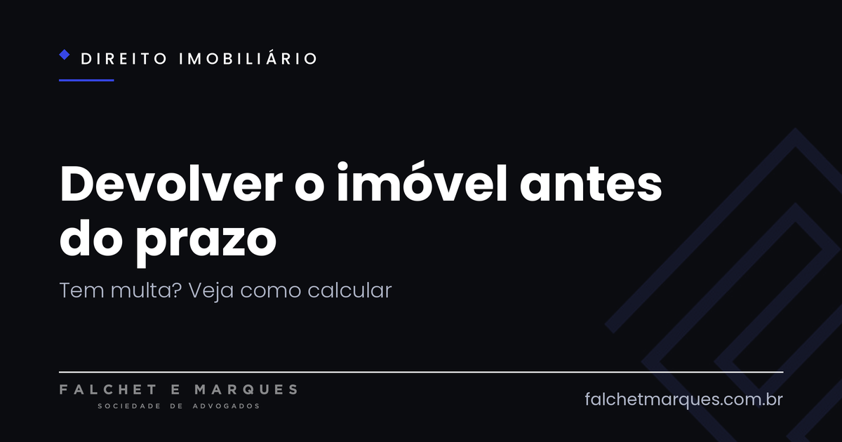 Devolver o imóvel antes do prazo: tem multa? Como calcular?