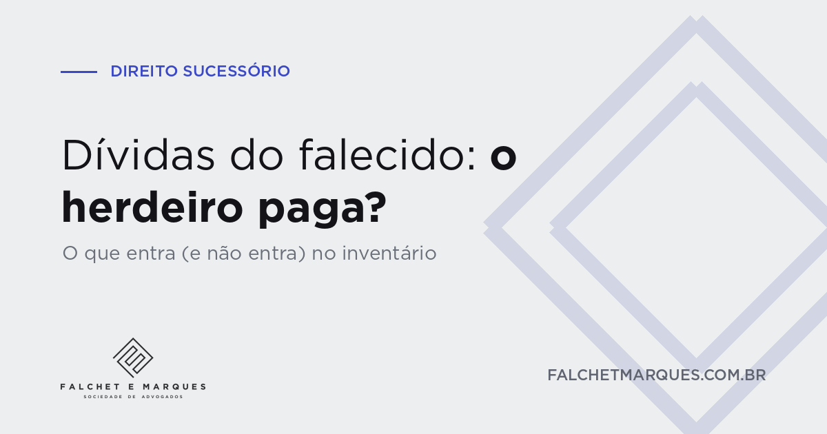 Dívidas do falecido: o herdeiro paga? O que entra e o que não entra no inventário