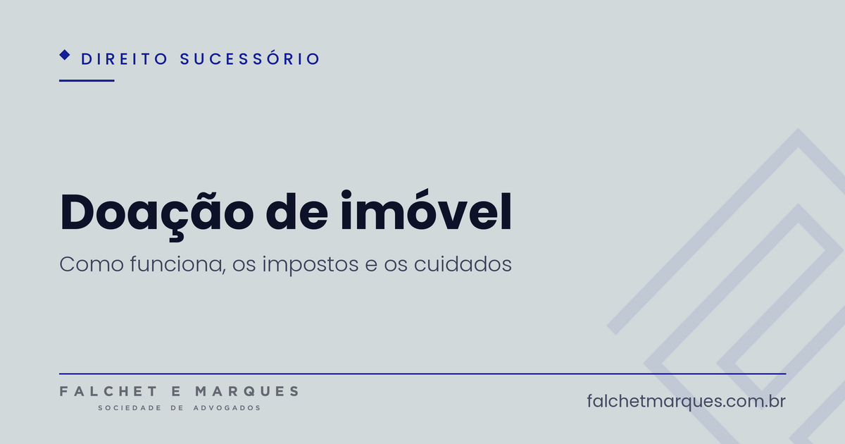 Doação de imóvel: como funciona, impostos e cuidados?