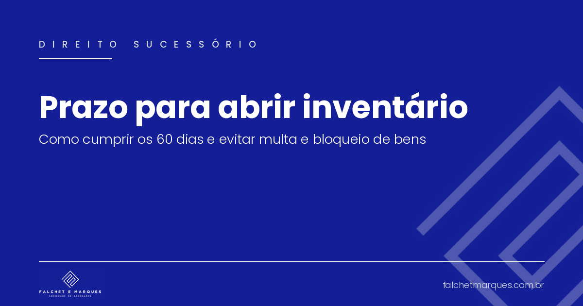 Prazo para abrir inventário: como cumprir os 60 dias e evitar multa de até 20% e bloqueio de bens