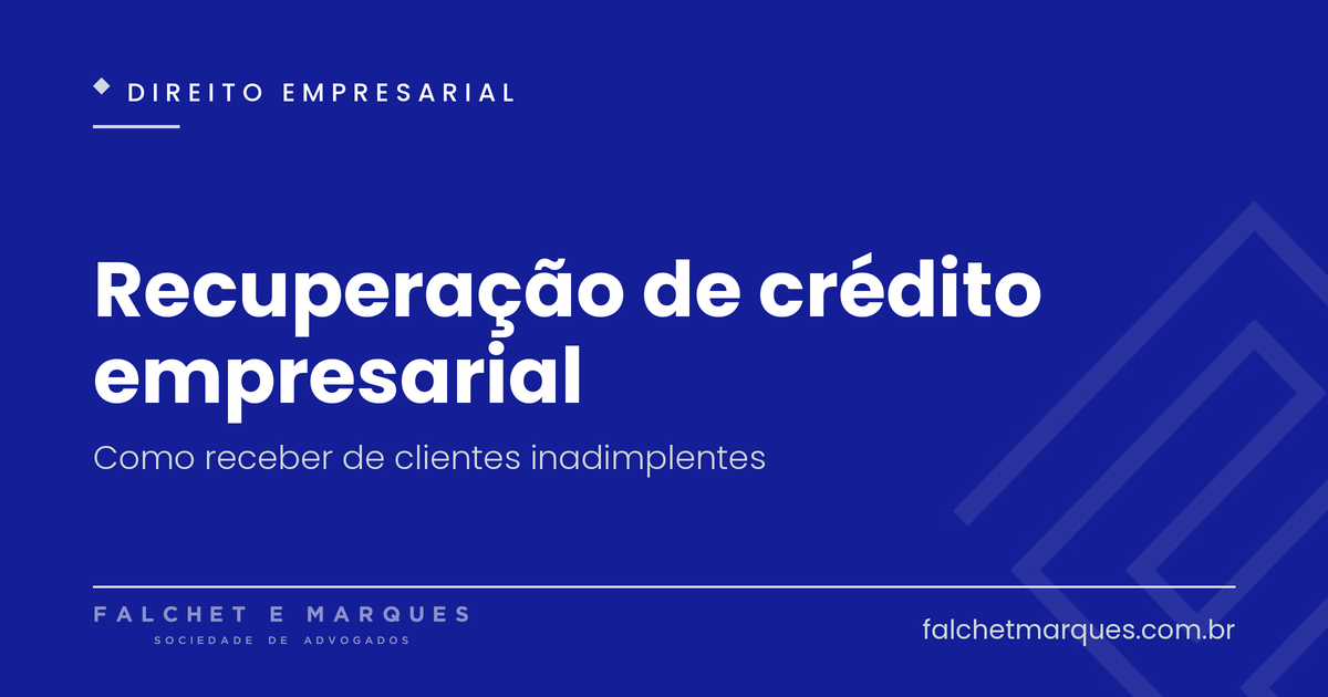 Recuperação de crédito empresarial: como receber de clientes inadimplentes?