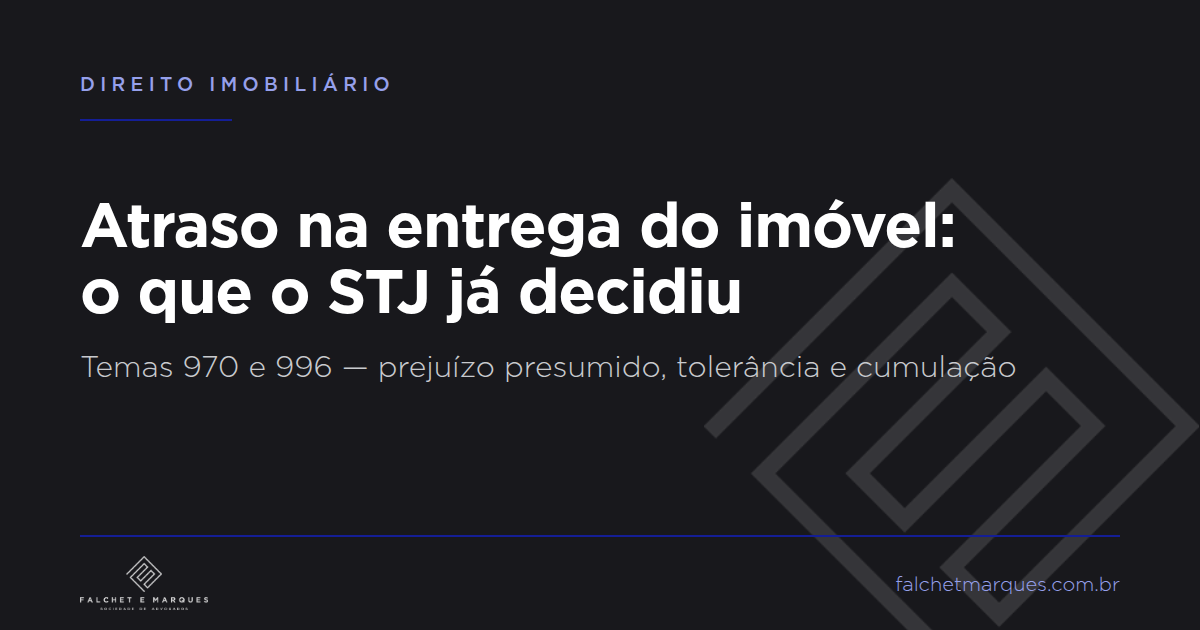Retraso en la entrega del inmueble: lo que STJ ya decidió (Temas 970 y 996)